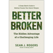 Better Broken: The Hidden Advantage of a Challenging Life