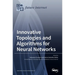 Innovative Topologies and Algorithms for Neural Networks