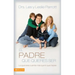 El Padre Que Quieres Ser: Lo Que Eres Cuenta Más Que Lo Que Haces