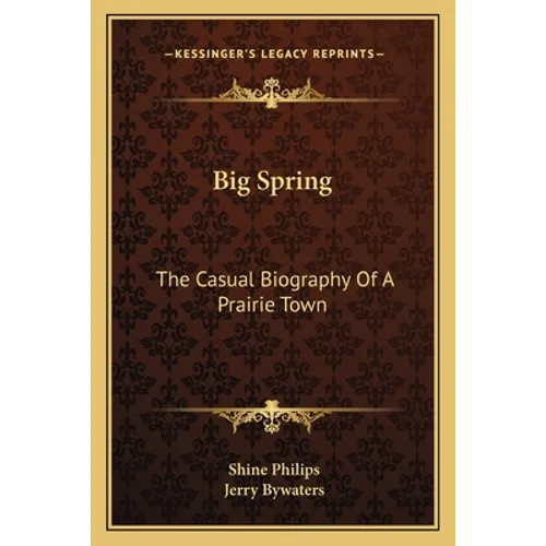 Big Spring: The Casual Biography Of A Prairie Town