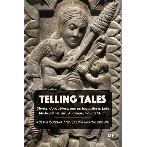 Telling Tales: Clerics, Concubines, and an Inquisitor in Late Medieval Ferrara: A Primary Source Study