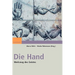 Die Hand - Werkzeug Des Geistes: [Mit Beiträgen Von Eckhard Altenmüller, Niels Birbaumer, Maike Christadler, Bettina Handel, Peter Janich, Friedhart K