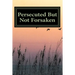 Persecuted But Not Forsaken: My Life as a U.S. Mk-Ultra Program Victim