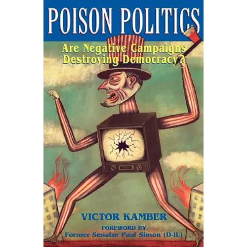 Poison Politics: Are Negative Campaigns Destroying Democracy?