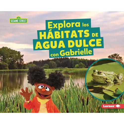 Explora Los Hábitats de Agua Dulce Con Gabrielle (Explore Freshwater Habitats with Gabrielle)