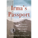 Irma's Passport: One Woman, Two World Wars, and a Legacy of Courage