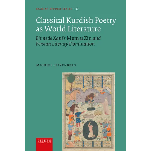 Classical Kurdish Poetry as World Literature: Ehmede Xani's Mem U Zin and Persian Literary Domination