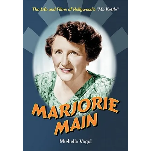 Marjorie Main: The Life and Films of Hollywood's Ma Kettle