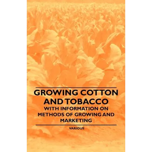 Growing Cotton and Tobacco - With Information on Methods of Growing and Marketing