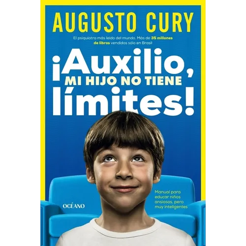 ¡Auxilio, Mi Hijo No Tiene Límites!: Manual Para Educar Niños Ansiosos, Pero Muy Inteligentes