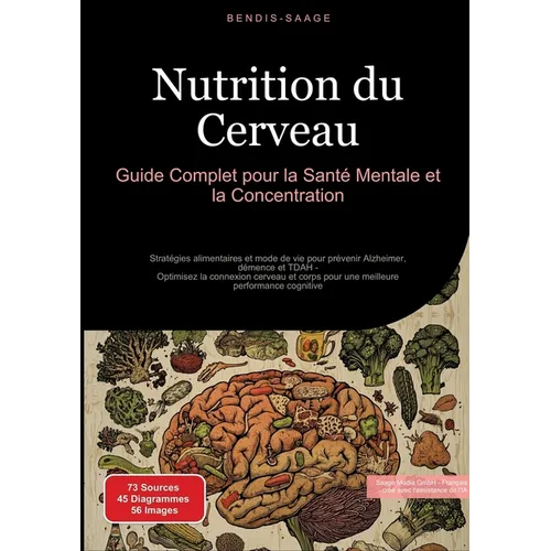 Nutrition du Cerveau: Guide Complet pour la Santé Mentale et la Concentration: Stratégies alimentaires et mode de vie pour prévenir Alzheimer, démence