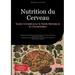 Nutrition du Cerveau: Guide Complet pour la Santé Mentale et la Concentration: Stratégies alimentaires et mode de vie pour prévenir Alzheimer, démence