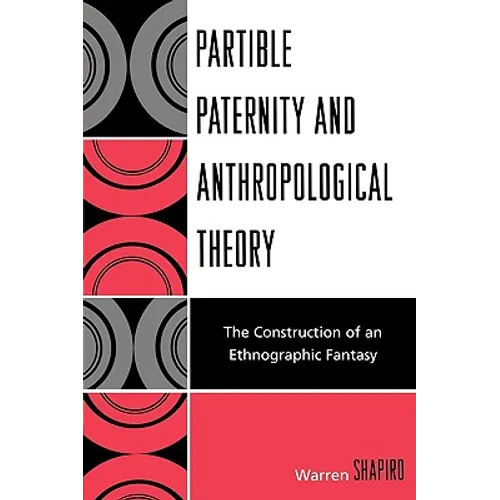 Partible Paternity and Anthropological Theory: The Construction of an Ethnographic Fantasy