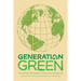 Generation Green: The Ultimate Teen Guide to Living an Eco-Friendly Life