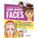 Drawing and Painting Anime and Manga Faces: Step-By-Step Techniques for Creating Authentic Characters and Expressions