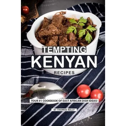 Tempting Kenyan Recipes: Your #1 Cookbook of East African Dish Ideas!