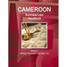 Cameroon Business Law Handbook Volume 1 Strategic, Practical Information and Basic Laws