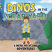 Dinos in the Scrap Yard: A Metal Recycling Adventure