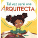 Tal vez seré una Arquitecta: Maybe I'll be an Architect (Spanish Edition)