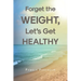 Forget the Weight, Let's Get Healthy