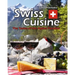 Swiss Cuisine: The Tastes of the Alpine Paradise