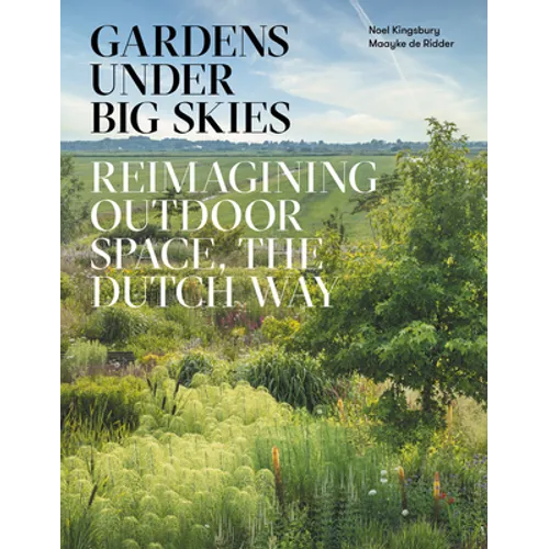 Gardens Under Big Skies: Reimagining Outdoor Space, the Dutch Way