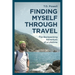 Finding Myself Through Travel: The Backpacking Adventure Of A Lifetime