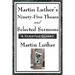Martin Luther's Ninety-Five Theses and Selected Sermons: A Foundational Work of the Protestant Reformation