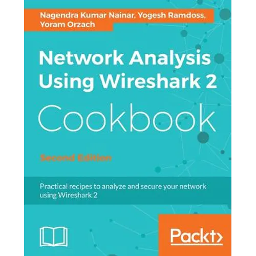 Network Analysis Using Wireshark 2 Cookbook - Second Edition: Practical recipes to analyze and secure your network using Wireshark 2
