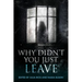 Why Didn't You Just Leave