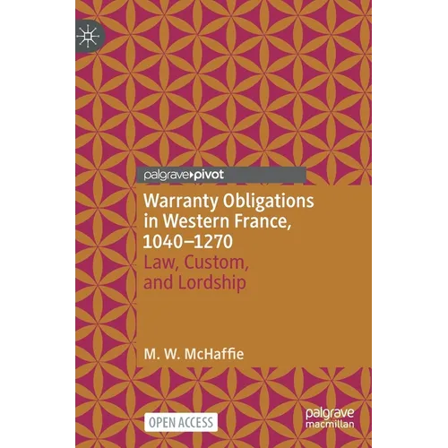 Warranty Obligations in Western France, 1040-1270: Law, Custom, and Lordship