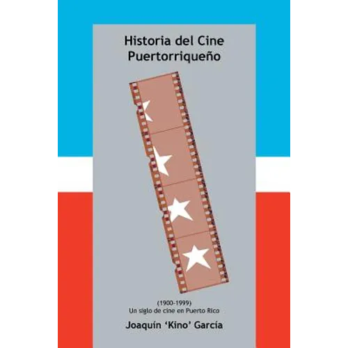 Historia del Cine Puertorriqueno: (1900-1999) (Un Siglo de Cine En Puerto Rico)