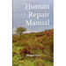 Human Repair Manual Includes non-essential information for today's more complex humans