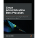 Linux Administration Best Practices: Practical solutions to approaching the design and management of Linux systems