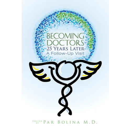 Becoming Doctors 25 Years Later: Twenty Five Physicians Sharing the Journey from Medical Student to Retirement