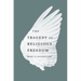 The Tragedy of Religious Freedom