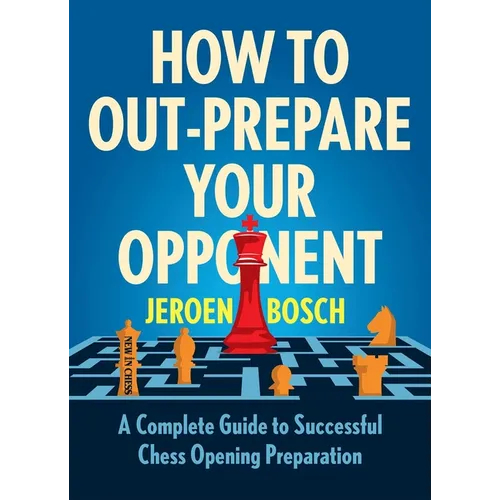 How to Out-Prepare Your Opponent: A Complete Guide to Successful Chess Opening Preparation