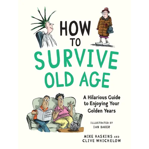 How to Survive Old Age: A Hilarious Guide to Enjoying Your Golden Years
