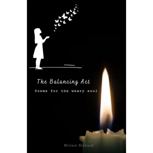 The Balancing Act: Poems for the weary soul