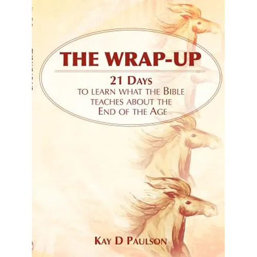 The Wrap-Up: 21 Days to learn what the Bible teaches about the End of the Age