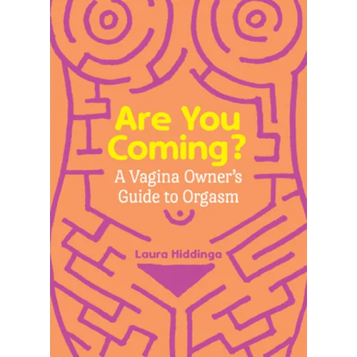 Are You Coming?: A Vagina Owner's Guide to Orgasm