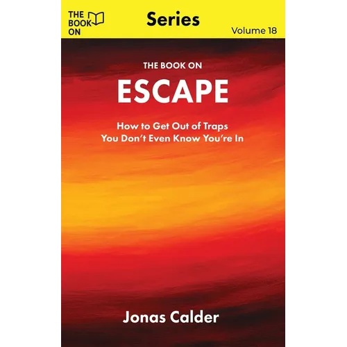 The Book On Escape: How to Get Out of Traps You Don't Even Know You're In