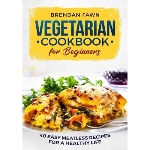 Vegetarian Cookbook for Beginners: 40 Easy Meatless Recipes for a Healthy Life