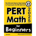 PERT Math for Beginners: The Ultimate Step by Step Guide to Preparing for the PERT Math Test
