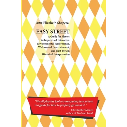 Easy Street: A Guide for Players in Improvised Interactive Environmental Performance, Walkaround Entertainment, and First-Person Historical Interpreta