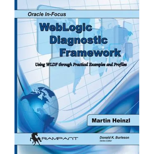 WebLogic Diagnostic Framework: Using WLDF through Practical Examples and Profiles