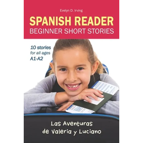 SPANISH READER Beginner Short Stories: 10 stories in Spanish for children & adults level A1 to A2