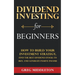 Dividend Investing for Beginners: How to Build Your Investment Strategy, Find the Best Dividend Stocks to Buy, and Generate Passive Income
