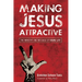 Making Jesus Attractive