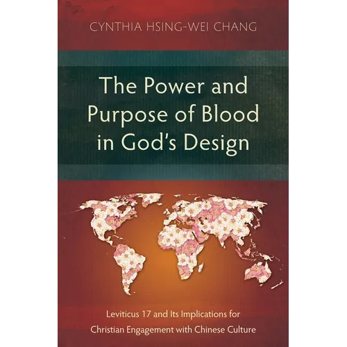 The Power and Purpose of Blood in God's Design: Leviticus 17 and Its Implications for Christian Engagement with Chinese Culture